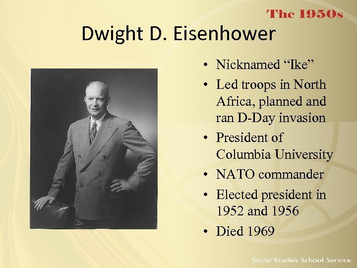 Dwight D. Eisenhower • Nicknamed “Ike” • Led troops in North Africa, planned and