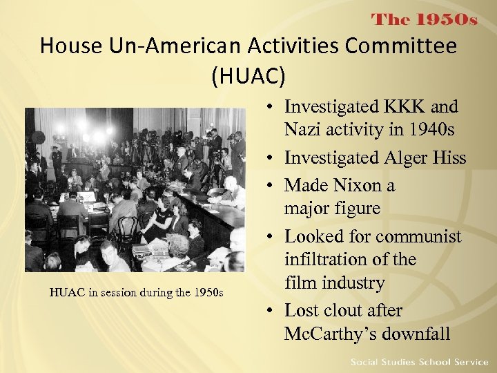 House Un-American Activities Committee (HUAC) HUAC in session during the 1950 s • Investigated