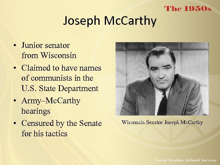 Joseph Mc. Carthy • Junior senator from Wisconsin • Claimed to have names of