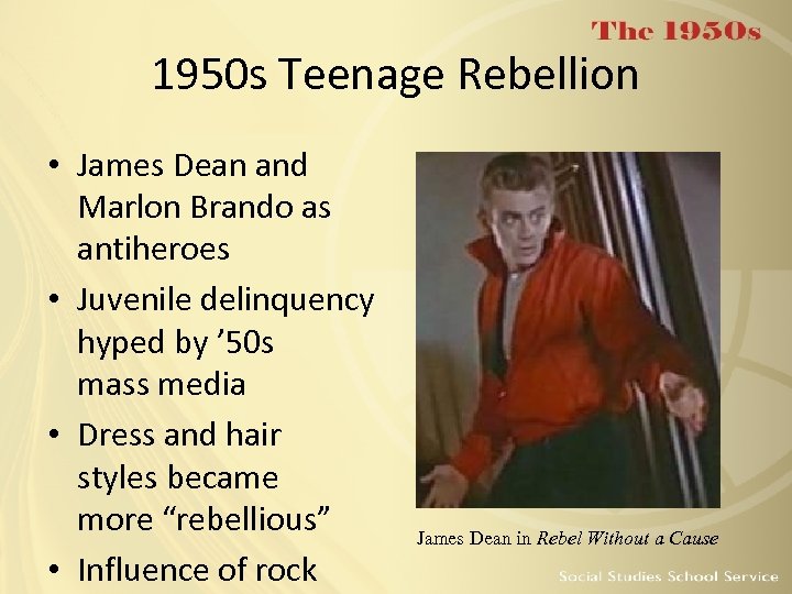 1950 s Teenage Rebellion • James Dean and Marlon Brando as antiheroes • Juvenile