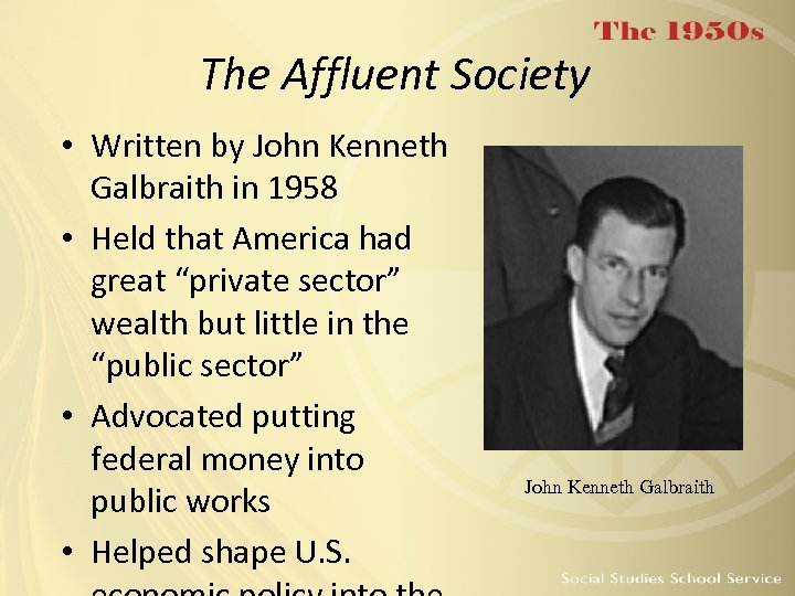 The Affluent Society • Written by John Kenneth Galbraith in 1958 • Held that