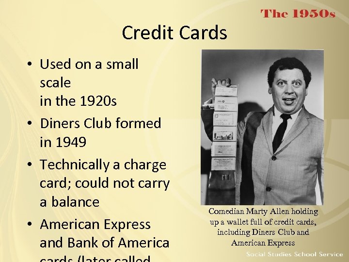Credit Cards • Used on a small scale in the 1920 s • Diners