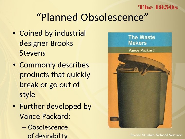 “Planned Obsolescence” • Coined by industrial designer Brooks Stevens • Commonly describes products that