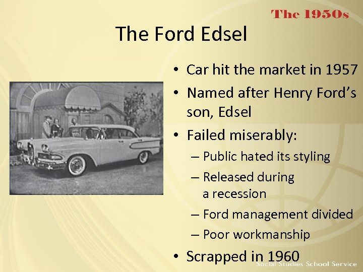 The Ford Edsel • Car hit the market in 1957 • Named after Henry