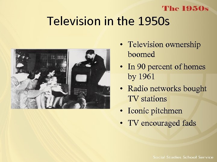 Television in the 1950 s • Television ownership boomed • In 90 percent of