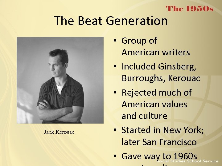 The Beat Generation Jack Kerouac • Group of American writers • Included Ginsberg, Burroughs,