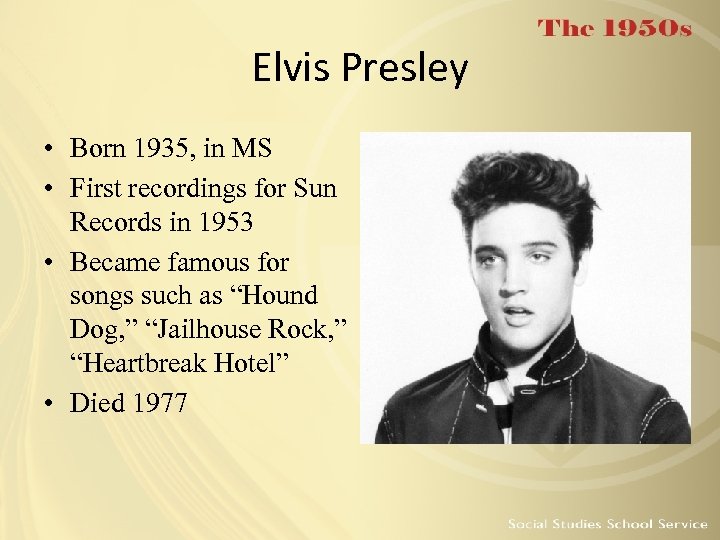 Elvis Presley • Born 1935, in MS • First recordings for Sun Records in