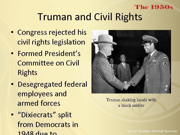 Truman and Civil Rights • Congress rejected his civil rights legislation • Formed President’s
