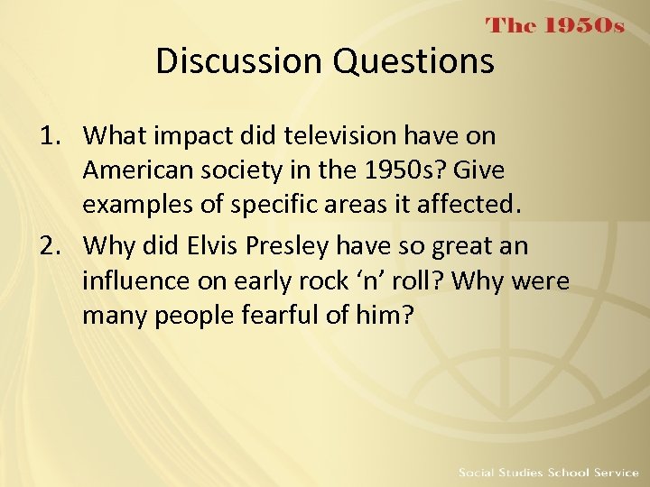 Discussion Questions 1. What impact did television have on American society in the 1950