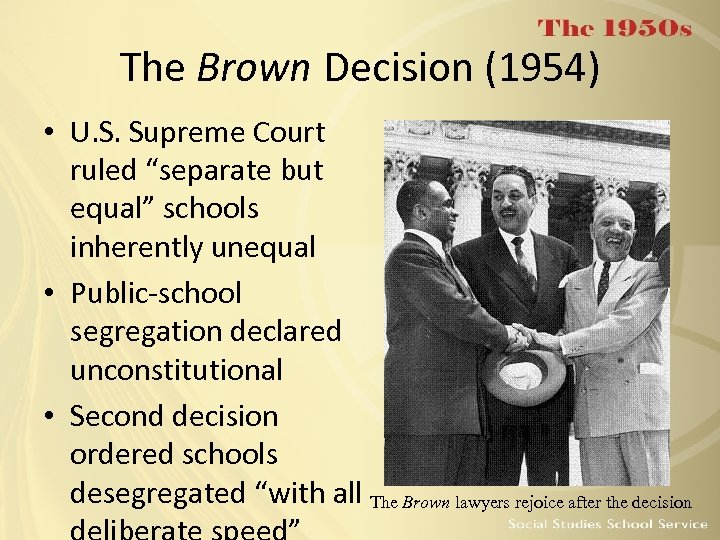 The Brown Decision (1954) • U. S. Supreme Court ruled “separate but equal” schools