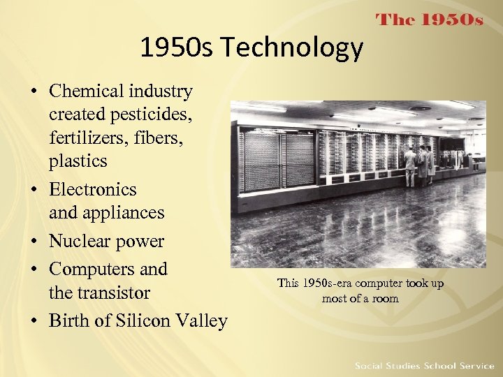1950 s Technology • Chemical industry created pesticides, fertilizers, fibers, plastics • Electronics and