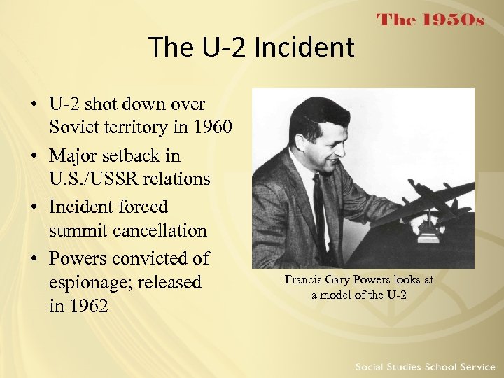 The U-2 Incident • U-2 shot down over Soviet territory in 1960 • Major