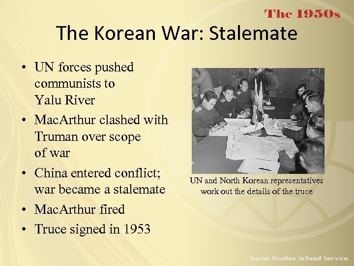 The Korean War: Stalemate • UN forces pushed communists to Yalu River • Mac.