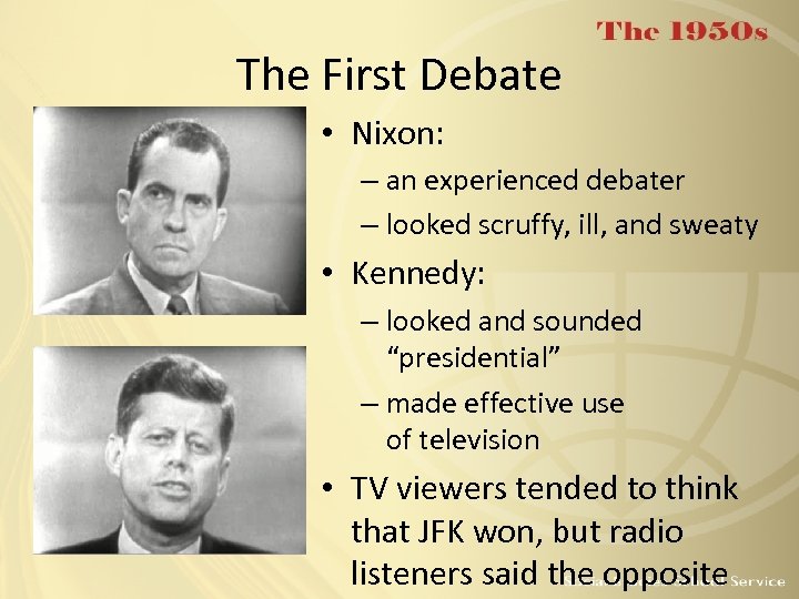 The First Debate • Nixon: – an experienced debater – looked scruffy, ill, and