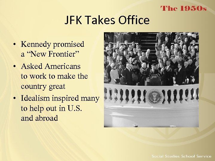 JFK Takes Office • Kennedy promised a “New Frontier” • Asked Americans to work