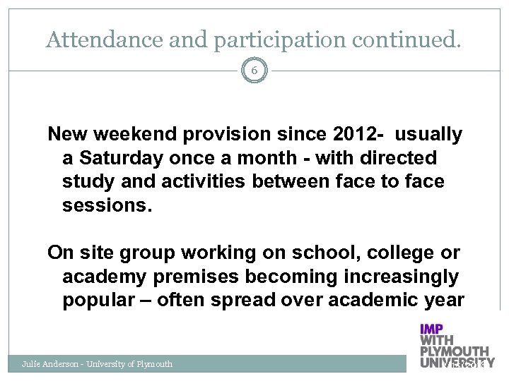 Attendance and participation continued. 6 New weekend provision since 2012 - usually a Saturday
