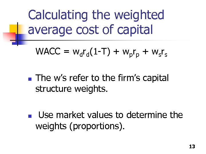 Calculating the weighted average cost of capital WACC = wdrd(1 -T) + wprp +