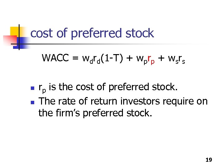 cost of preferred stock WACC = wdrd(1 -T) + wprp + wsrs n n
