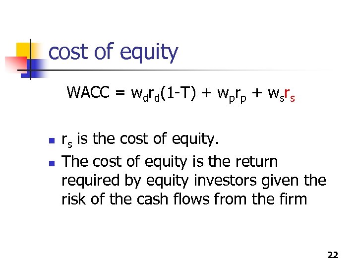 cost of equity WACC = wdrd(1 -T) + wprp + wsrs n n rs