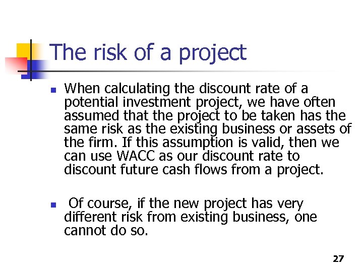 The risk of a project n n When calculating the discount rate of a