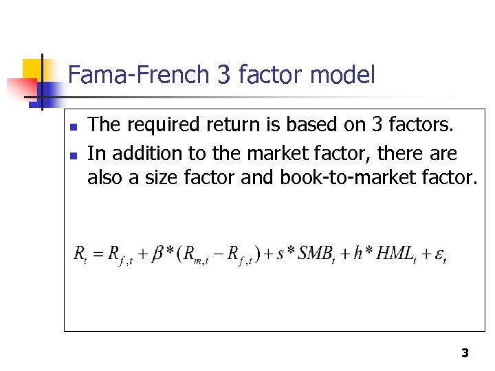 Fama-French 3 factor model n n The required return is based on 3 factors.