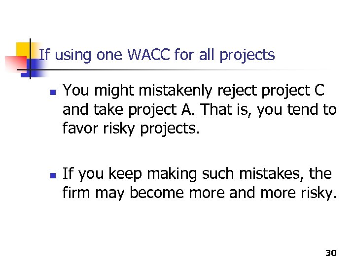 If using one WACC for all projects n n You might mistakenly reject project