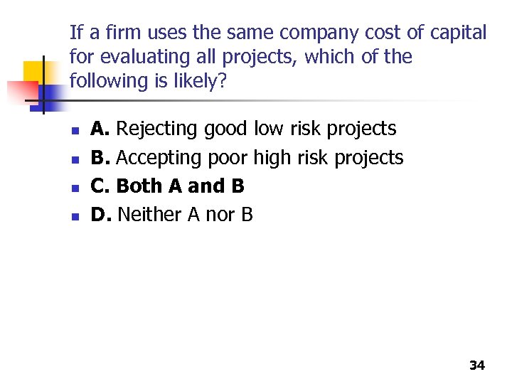 If a firm uses the same company cost of capital for evaluating all projects,