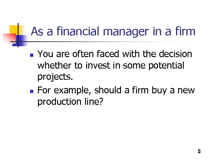As a financial manager in a firm n n You are often faced with