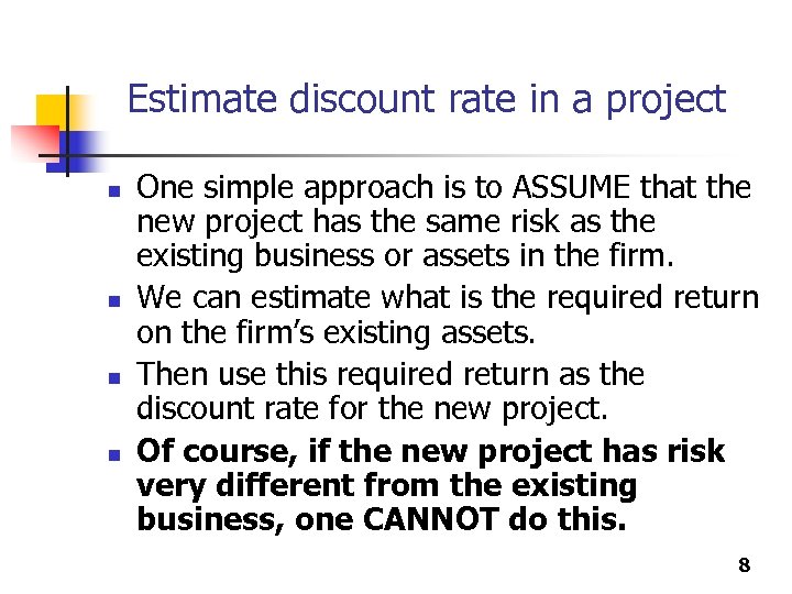 Estimate discount rate in a project n n One simple approach is to ASSUME
