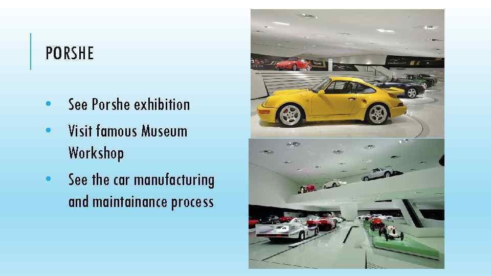 PORSHE • See Porshe exhibition • Visit famous Museum Workshop • See the car