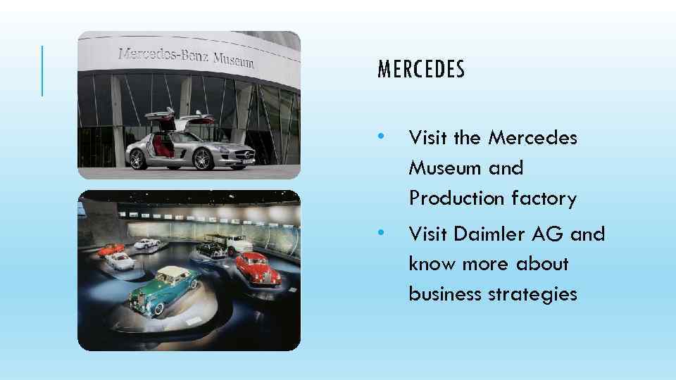 MERCEDES • Visit the Mercedes Museum and Production factory • Visit Daimler AG and
