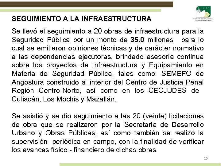 SEGUIMIENTO A LA INFRAESTRUCTURA Se llevó el seguimiento a 20 obras de infraestructura para