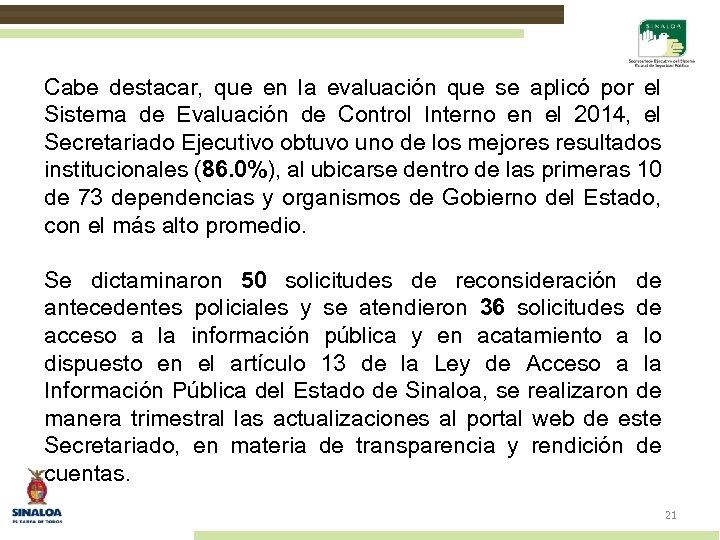 Cabe destacar, que en la evaluación que se aplicó por el Sistema de Evaluación