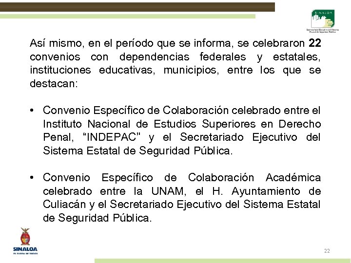 Así mismo, en el período que se informa, se celebraron 22 convenios con dependencias