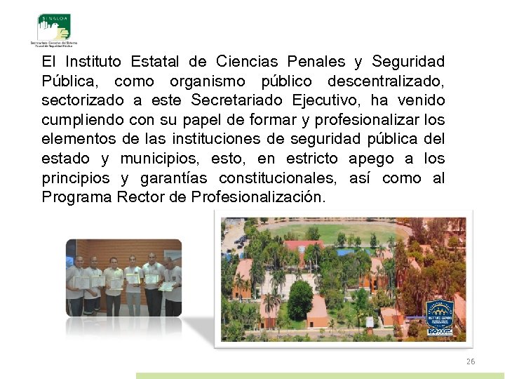 El Instituto Estatal de Ciencias Penales y Seguridad Pública, como organismo público descentralizado, sectorizado