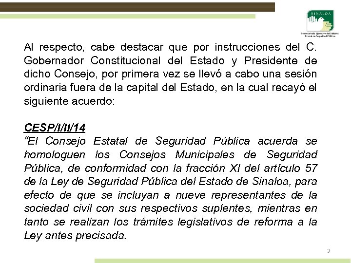 Al respecto, cabe destacar que por instrucciones del C. Gobernador Constitucional del Estado y
