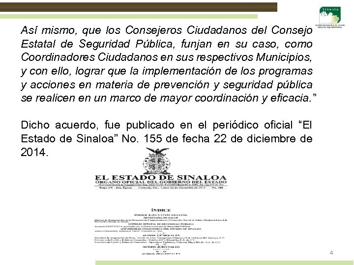 Así mismo, que los Consejeros Ciudadanos del Consejo Estatal de Seguridad Pública, funjan en