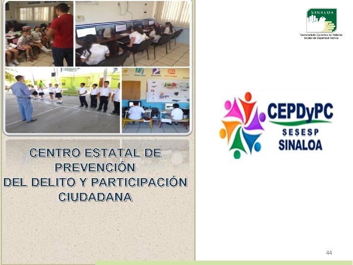 CENTRO ESTATAL DE PREVENCIÓN DELITO Y PARTICIPACIÓN CIUDADANA 44 