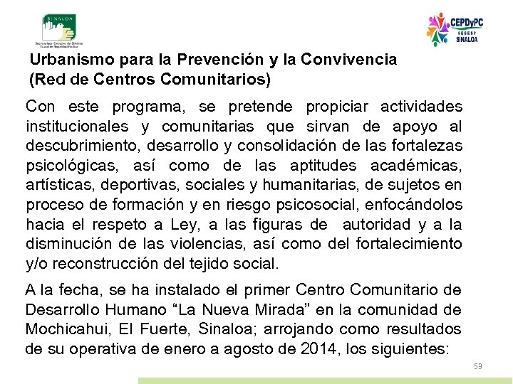 Urbanismo para la Prevención y la Convivencia (Red de Centros Comunitarios) Con este programa,