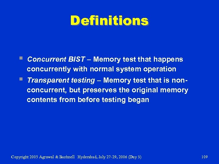 Definitions § Concurrent BIST – Memory test that happens concurrently with normal system operation