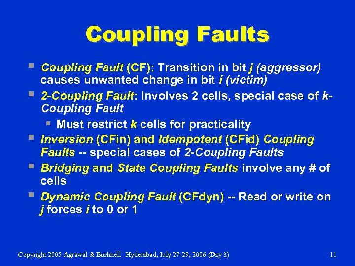 Coupling Faults § § § Coupling Fault (CF): Transition in bit j (aggressor) causes