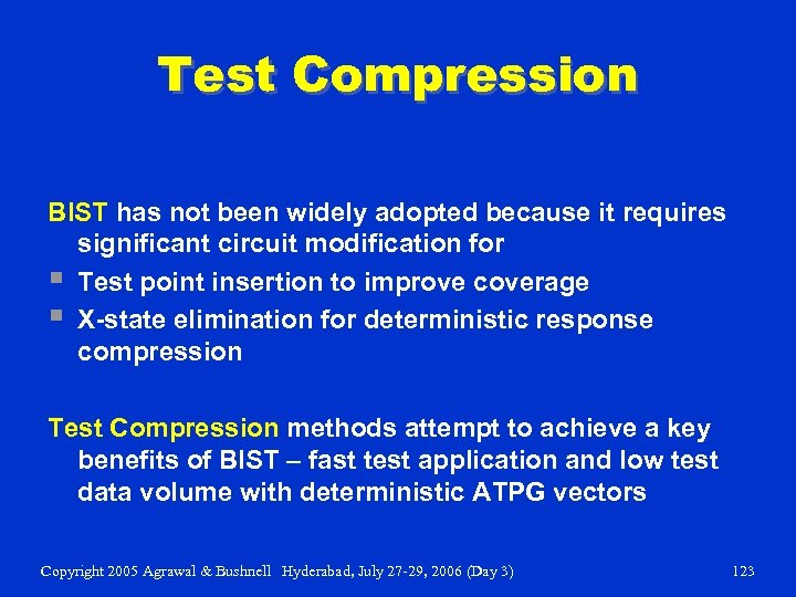 Test Compression BIST has not been widely adopted because it requires significant circuit modification