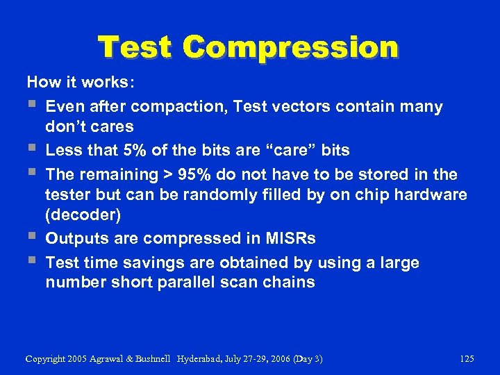 Test Compression How it works: § Even after compaction, Test vectors contain many don’t