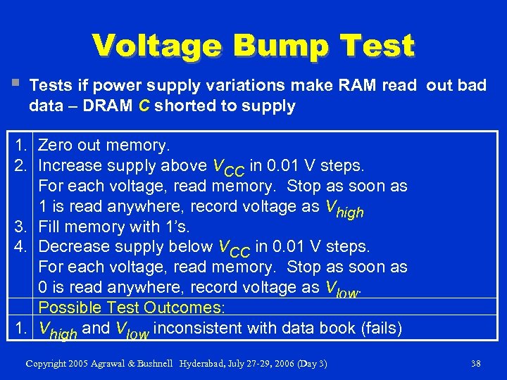 Voltage Bump Test § Tests if power supply variations make RAM read out bad