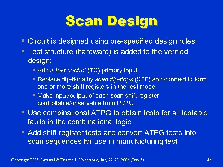 Scan Design § Circuit is designed using pre-specified design rules. § Test structure (hardware)