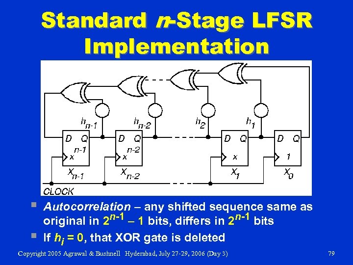 Standard n-Stage LFSR Implementation § § Autocorrelation – any shifted sequence same as original