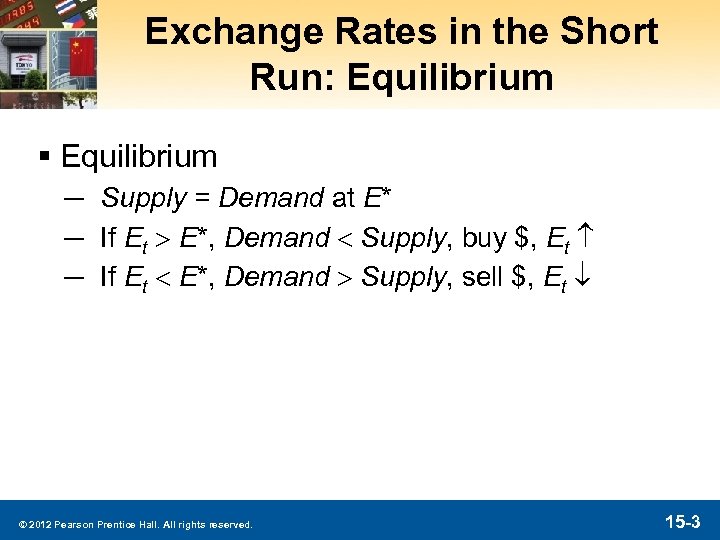 Exchange Rates in the Short Run: Equilibrium § Equilibrium ─ Supply = Demand at