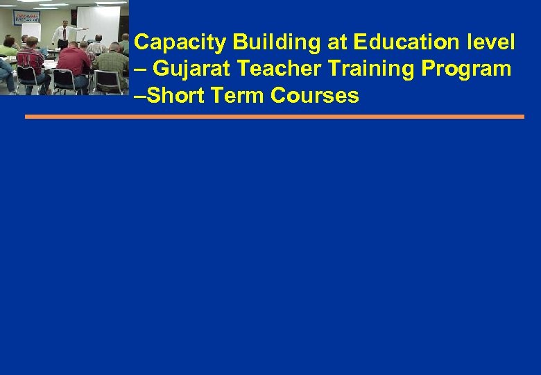 Capacity Building at Education level – Gujarat Teacher Training Program –Short Term Courses 