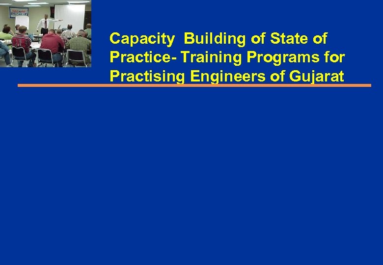 Capacity Building of State of Practice- Training Programs for Practising Engineers of Gujarat 