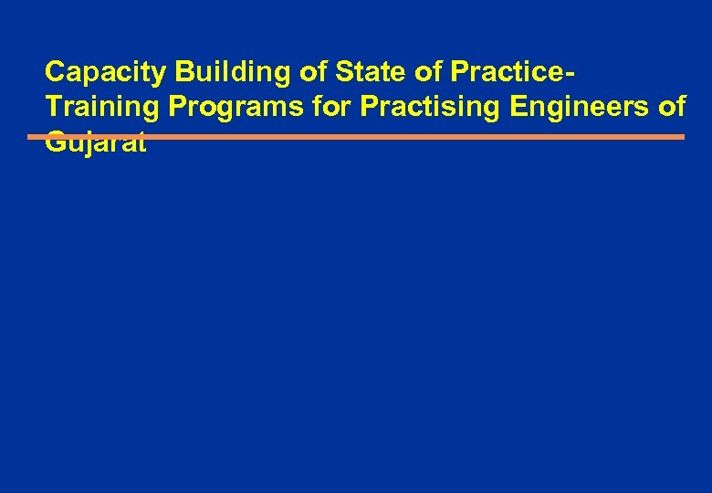 Capacity Building of State of Practice. Training Programs for Practising Engineers of Gujarat 